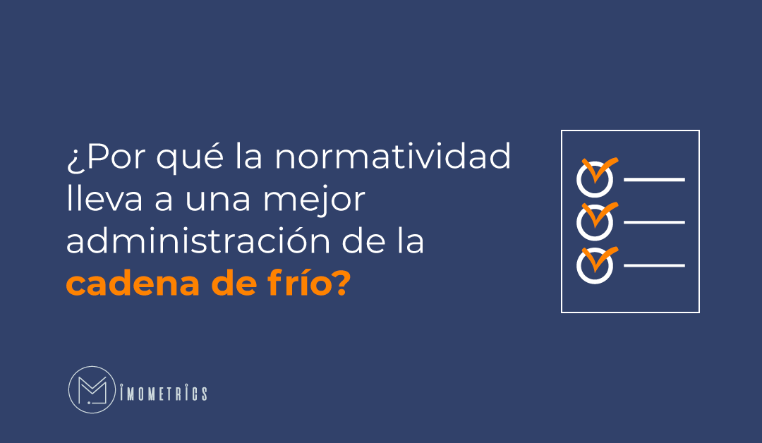 ¿Por qué la normatividad lleva a una mejor administración de la cadena de frío?