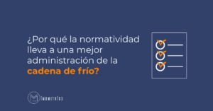 Por qué la normatividad lleva a una mejor administración de la cadena de frío