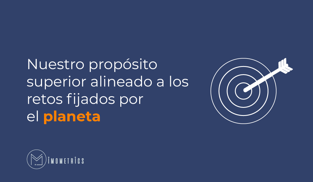 Nuestro propósito superior alineado a los retos fijados por el planeta