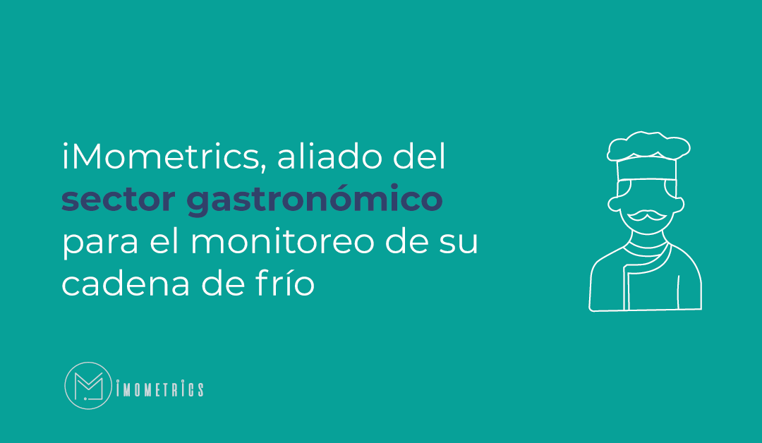 iMometrics, aliado del sector gastronómico para el monitoreo de su cadena de frío