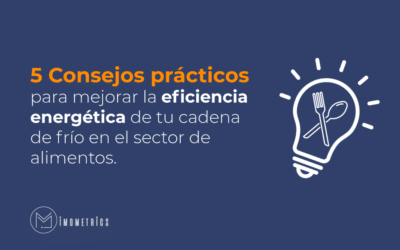 5 Consejos prácticos para mejorar la eficiencia energética de tu cadena de frío en el sector de alimentos