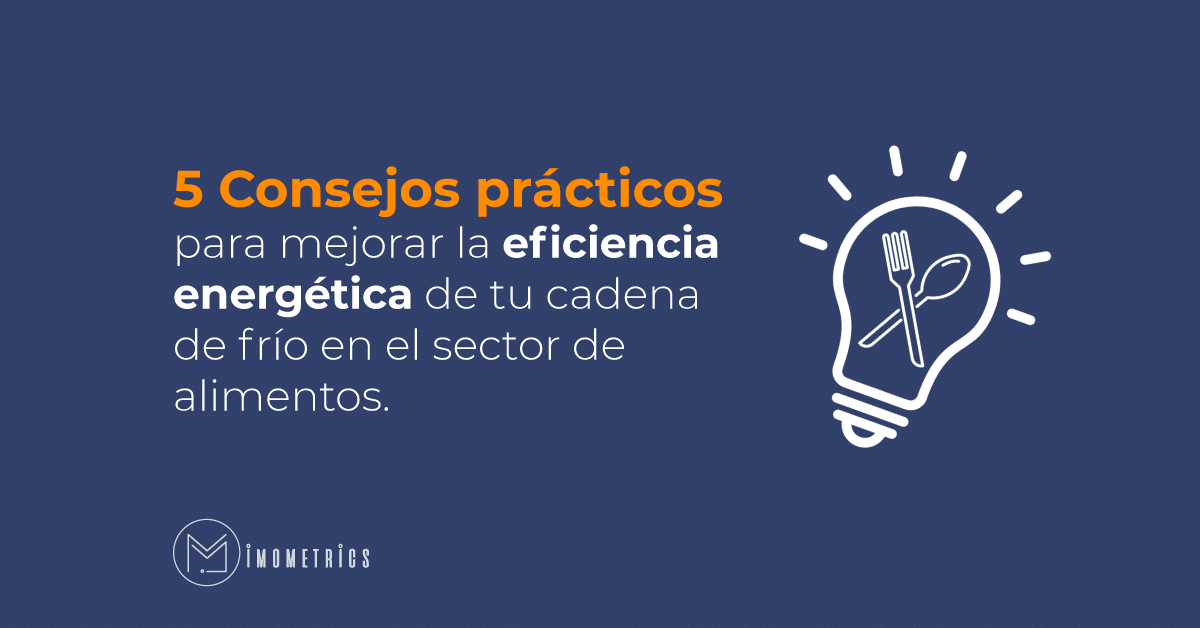 5 consejos para mejorar la eficiencia energética de la cadena de frío en el sector alimenticio