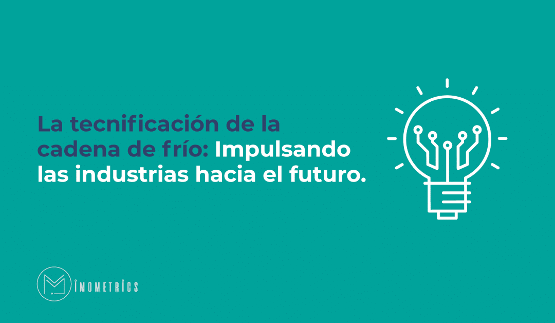 La tecnificación de la cadena de frío: Impulsando las industrias hacia el futuro