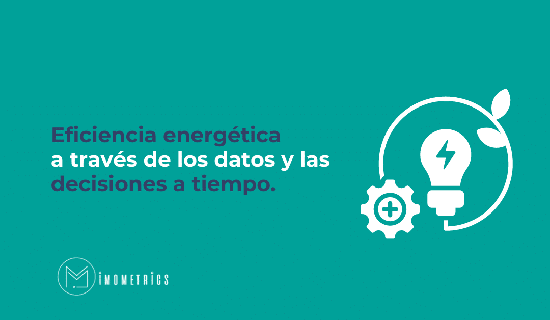 Eficiencia energética a través de los datos y las decisiones a tiempo