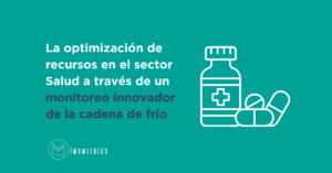 La optimización de recursos en el sector salud a través de un monitoreo innovador del cadena de frio