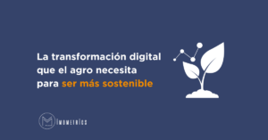 La transformacion digital que el agro necesita para ser mas sostenible