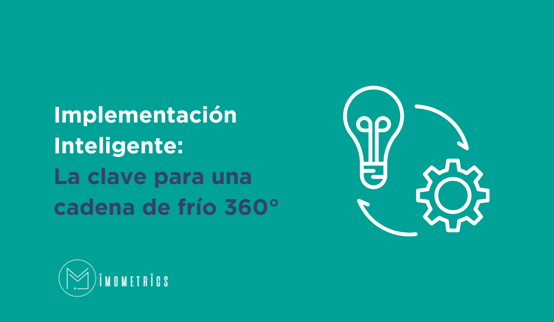 Implementación inteligente: La clave para una cadena de frío 360°