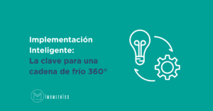 Implementación inteligente: La clave para una cadena de frío 360