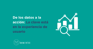De los datos a la acción: La clave está en la experiencia de usuario