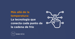 Más allá de la temperatura: La tecnología que conecta cada punto de la cadena de frío