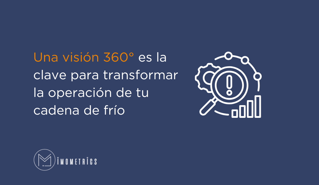 Una visión 360° es la clave para transformar la operación de tu cadena de frío