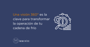 Una vision 360° es la clave para trasformar la operacion de tu cadena de frio