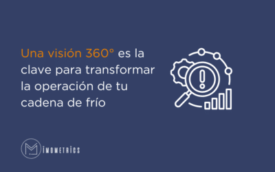 Una visión 360° es la clave para transformar la operación de tu cadena de frío